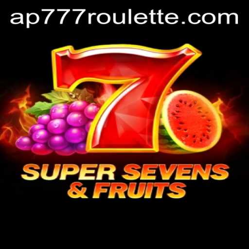 Exploring the Excitement of 7SuperSevensFruits and Ap777 Roulette