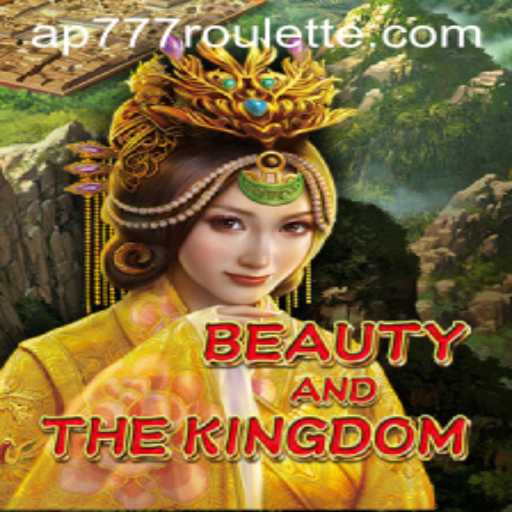 Exploring the Enchanting World of BeautyAndTheKingdom and the Intriguing Ap777 Roulette
