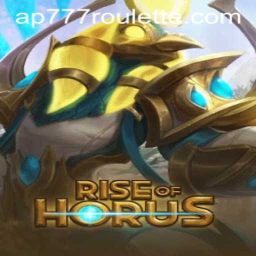 Exploring the Thrills of RiseofHorus and the Role of Ap777 Roulette