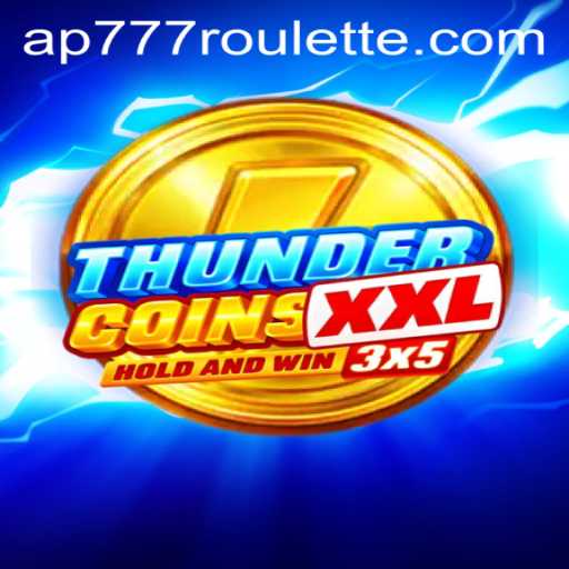 Exploring the Thrills of ThunderCoinsXxl and the Exciting World of Ap777 Roulette